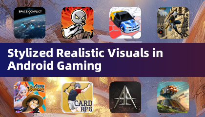 Stylized Android Games Stylized Realistic Visuals in Android Gaming
